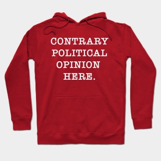 Contrary Political Opinion Hoodie